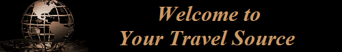 Welcome to       
Your Travel Source        
